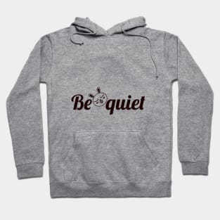 Be Quiet Hoodie